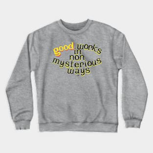 Good Works in Non-Mysterious Ways by Tai's Tees Crewneck Sweatshirt